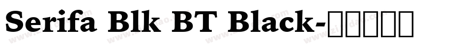 Serifa Blk BT Black字体转换
